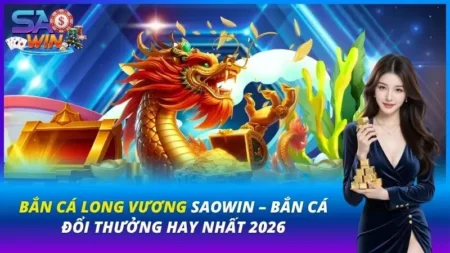 bắn cá long vương saowin
