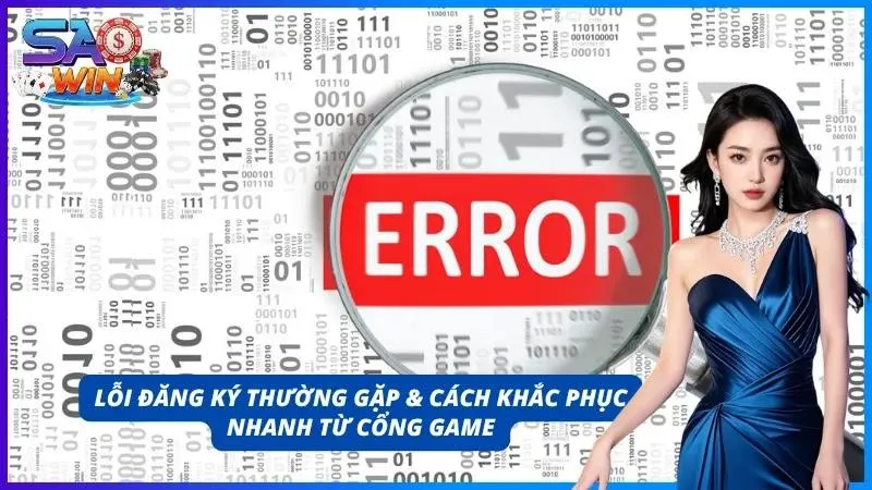 Những lỗi mà anh em thường gặp khi đăng ký và cách khắc phục từ cổng game đưa ra