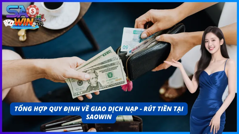 Quy định chi tiết về giao dịch nạp - rút tại SAOWIN