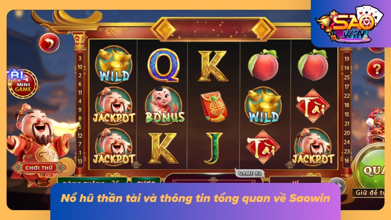 Nổ Hũ Thần Tài Saowin: Đánh Giá Và Cẩm Nang Săn Thưởng 1 Tổng quan game nổ hũ thần tài cùng những thông tin đáng chú ý